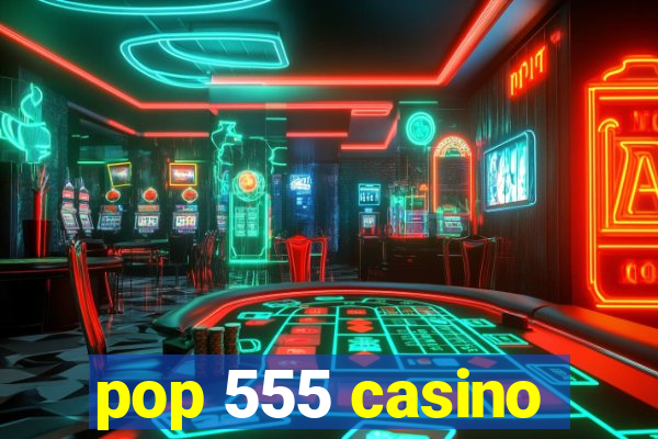 pop 555 casino